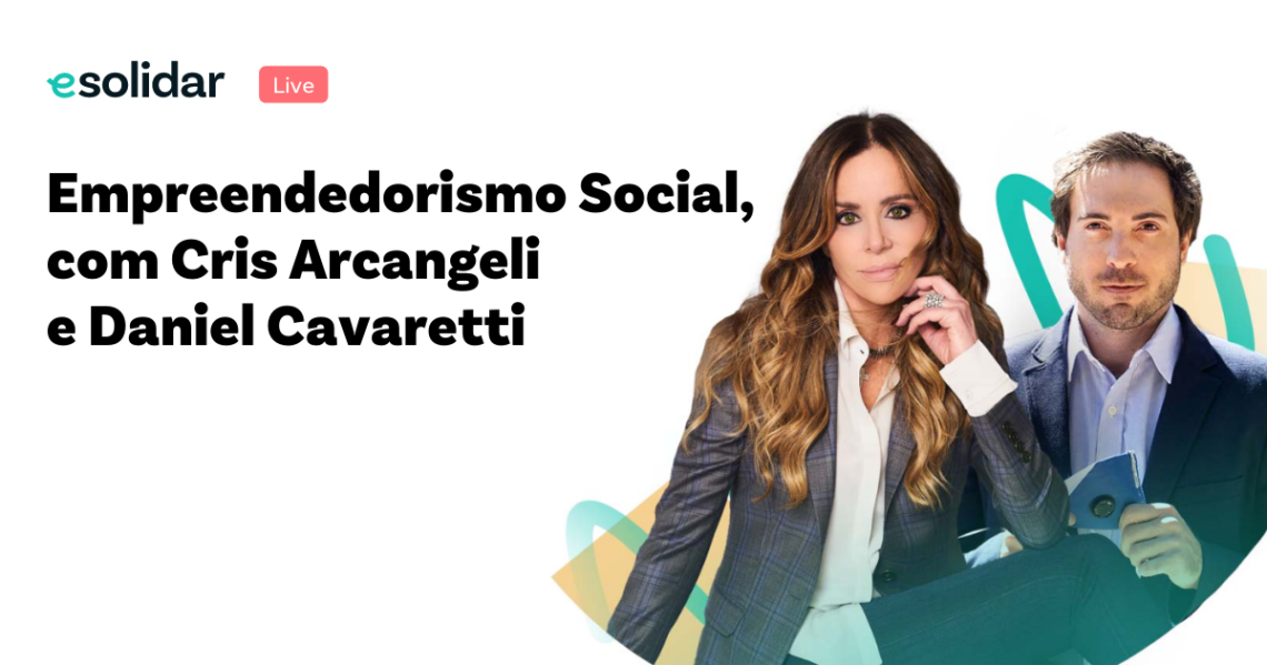 Live Empreendedorismo Social, com Cris Arcangeli e Daniel Cavaretti